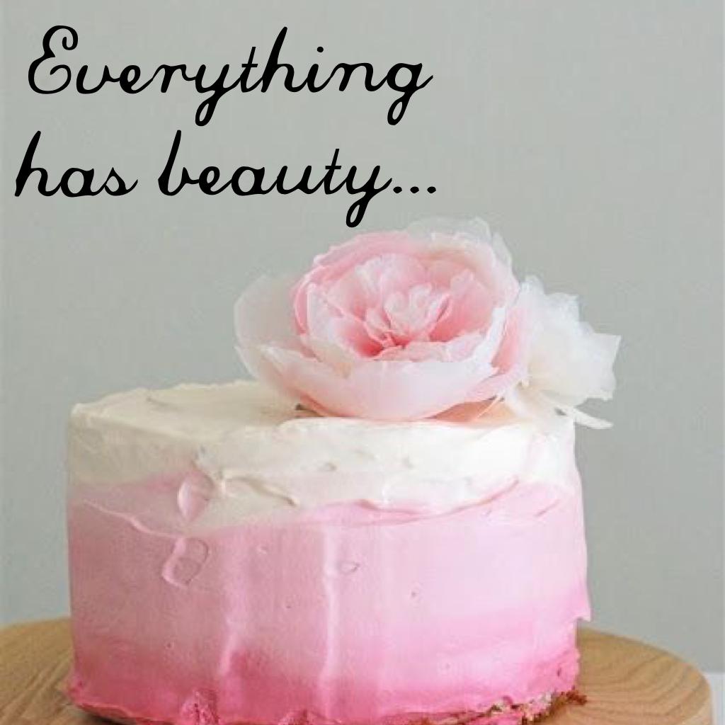 Everything has beauty...
