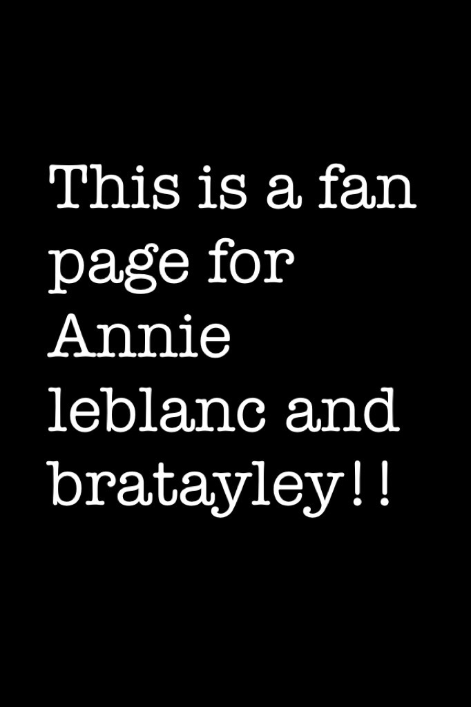 This is a fan page for Annie leblanc and bratayley!!