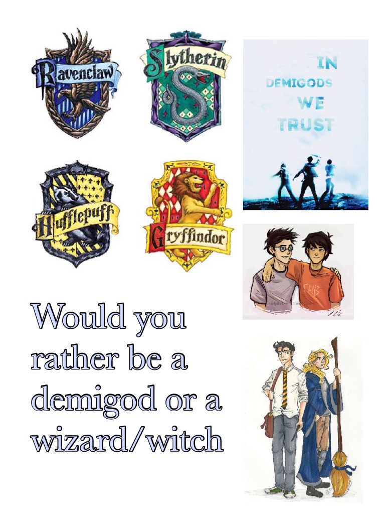 Would you rather be a demigod or a wizard/witch