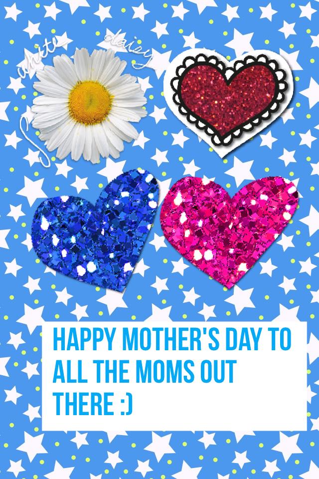 Happy Mother's Day to all the moms out there :)