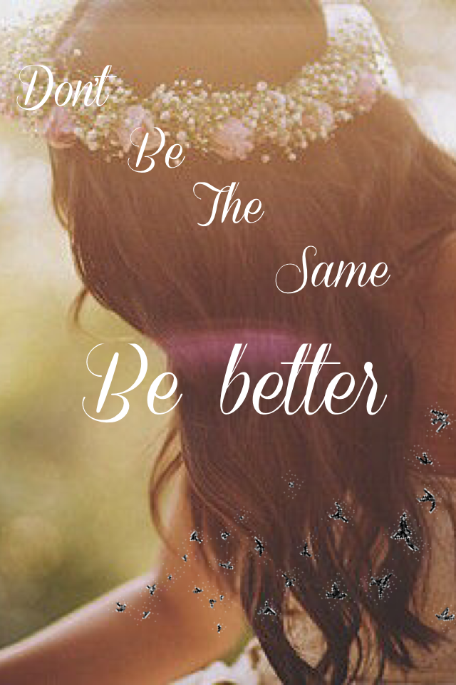 Be better 