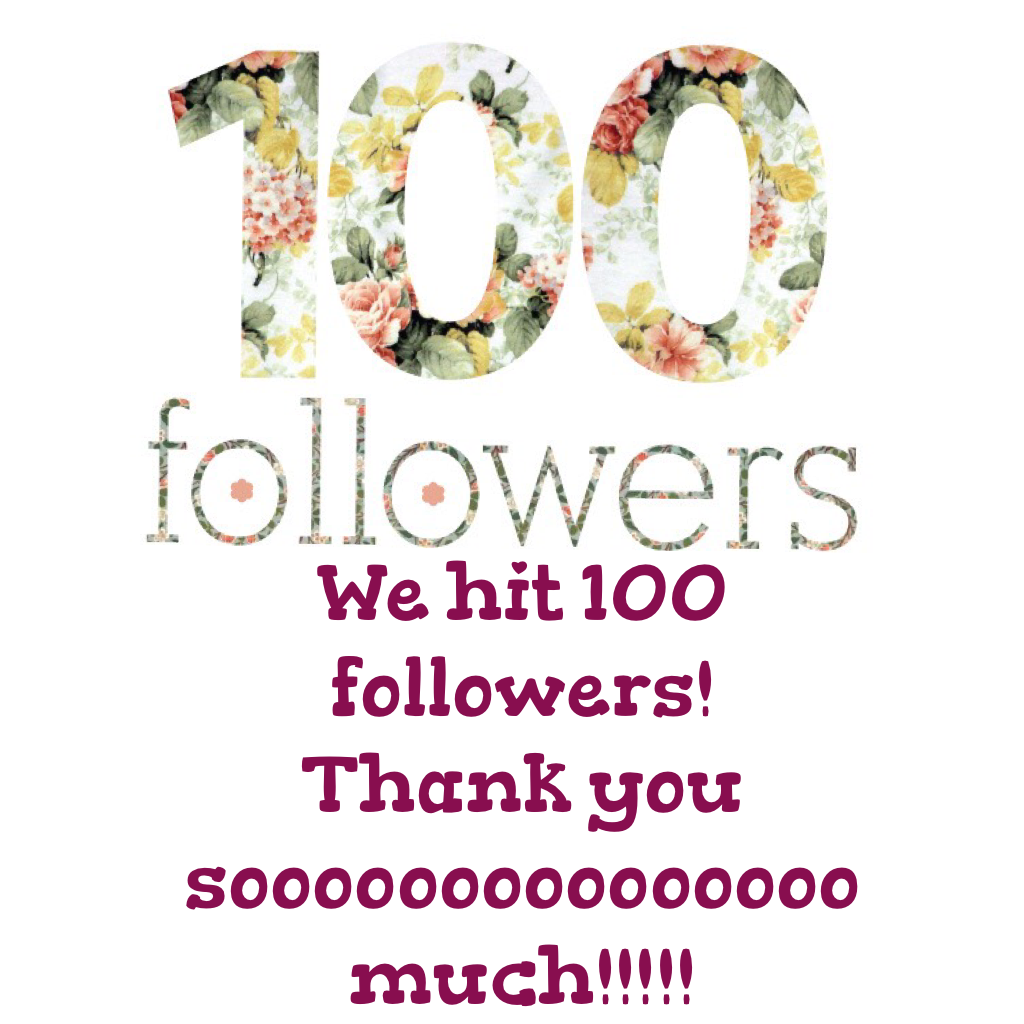 We hit 100 followers!
Thank you sooooooooooooooo much!!!!!