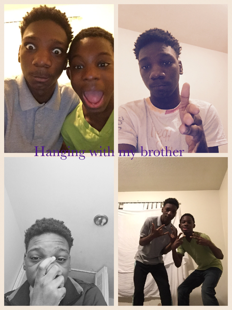 Hanging with my brother 