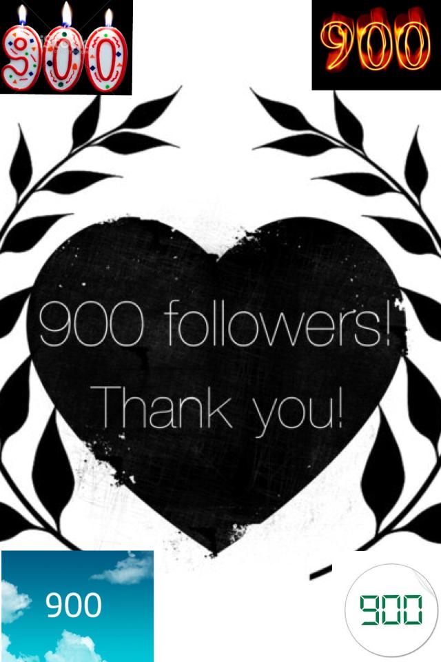 900 followerssssssssssssss!