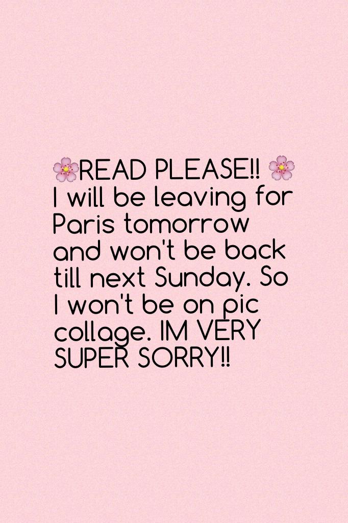 🌸READ PLEASE!! 🌸
I will be leaving for Paris tomorrow and won't be back till next Sunday. So I won't be on pic collage. IM VERY SUPER SORRY!! 