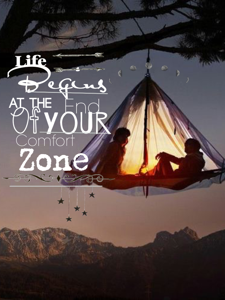 Life begins at the end of you're comfort zone
