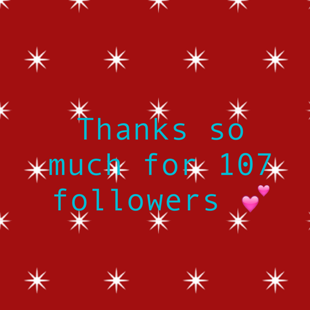 💕Thanks so much for 107 followers 💕