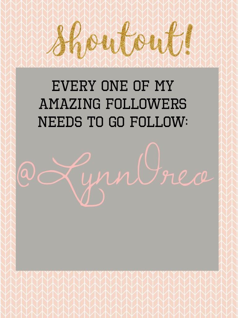 Go follow @LynnOreo 💕