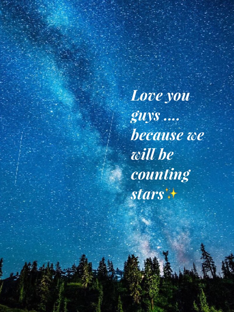 Love you guys .... because we will be counting stars✨ 