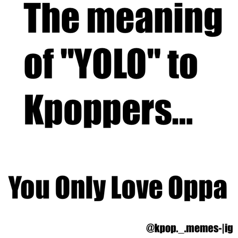 The meaning of "YOLO" to Kpoppers...