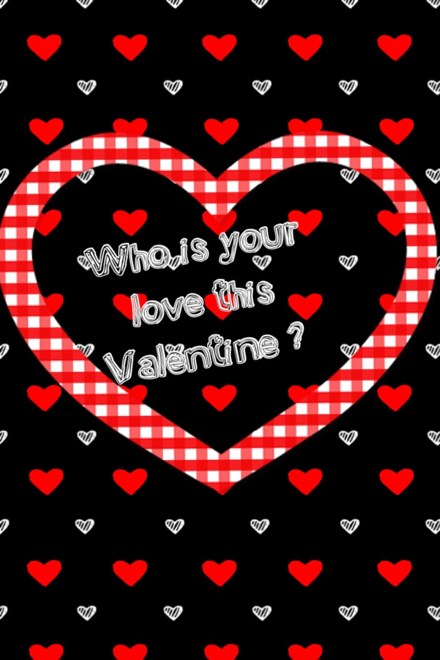 Who is your love this Valentine ? 