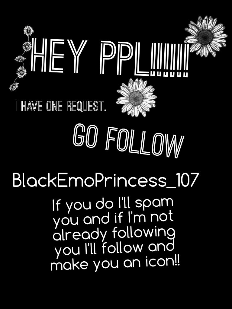 GO FOLLOW BlackEmoPrincess_107!!!!! Please!!!