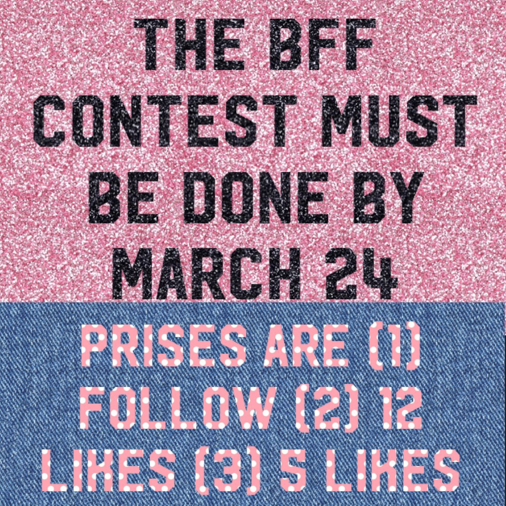 The bff contest must be done by March 24