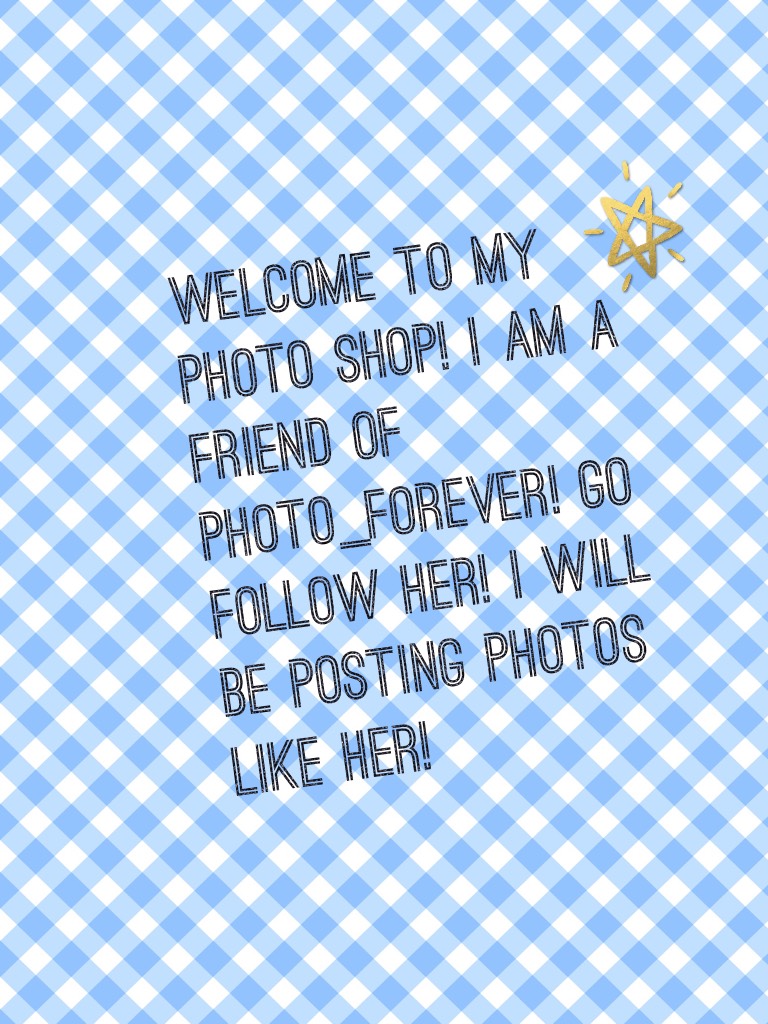 Welcome to my photo shop! I am a friend of photo_forever! Go Follow her! I will be posting photos like her!