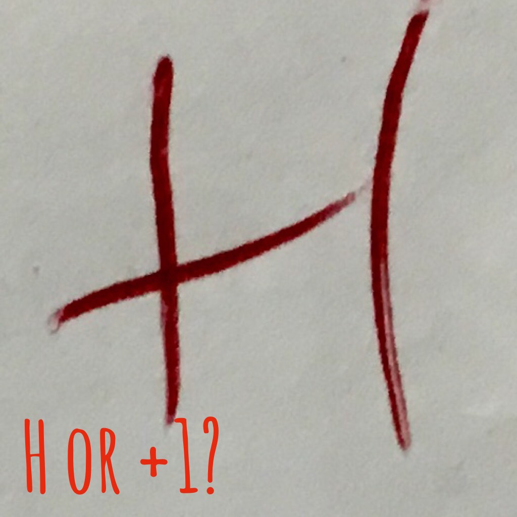 Is this an H or a+1? I'm rather confused