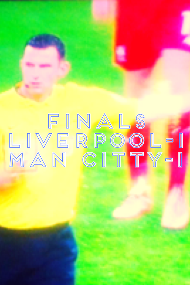 Finals 
Liverpool-1
Man citty-1