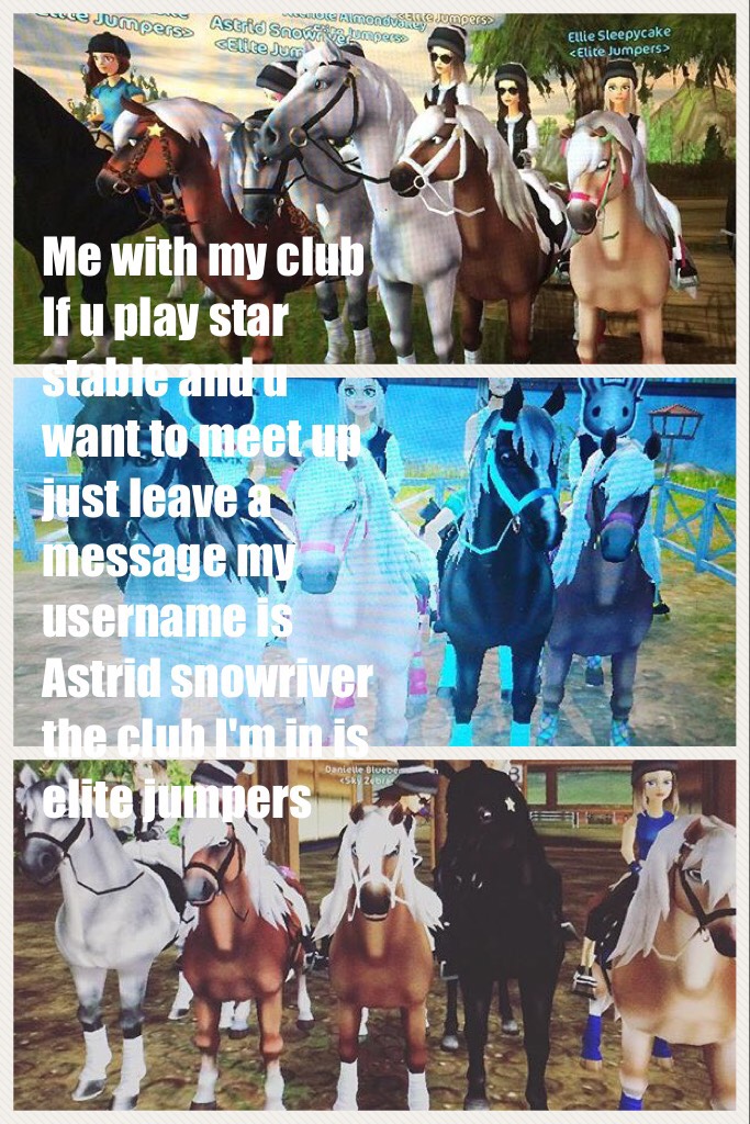 Me with my club 
If u play star stable and u want to meet up just leave a message my username is Astrid snowriver the club I'm in is elite jumpers xxx