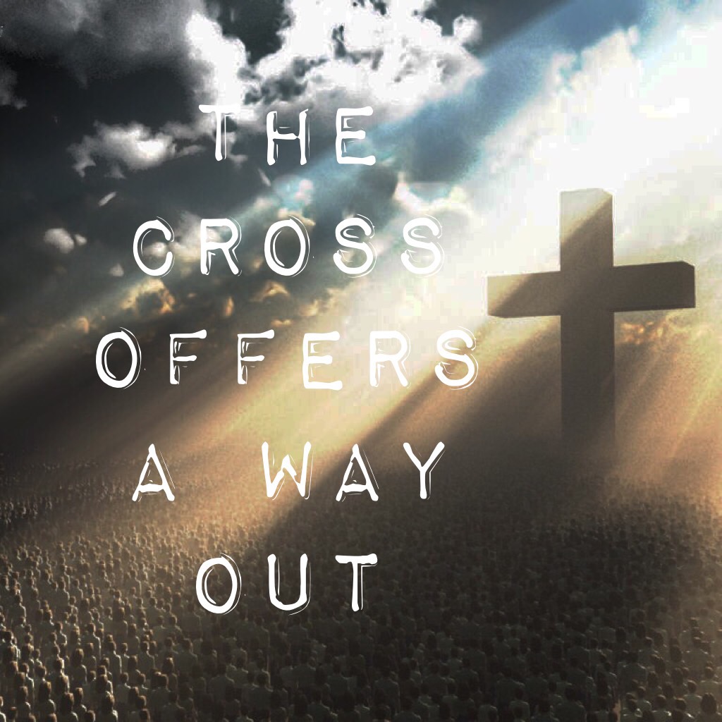 The cross offers a way out
