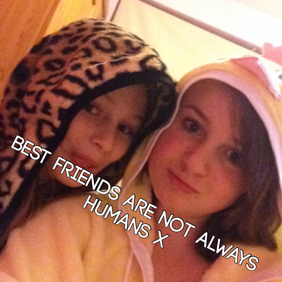 Best friends are not always humans x