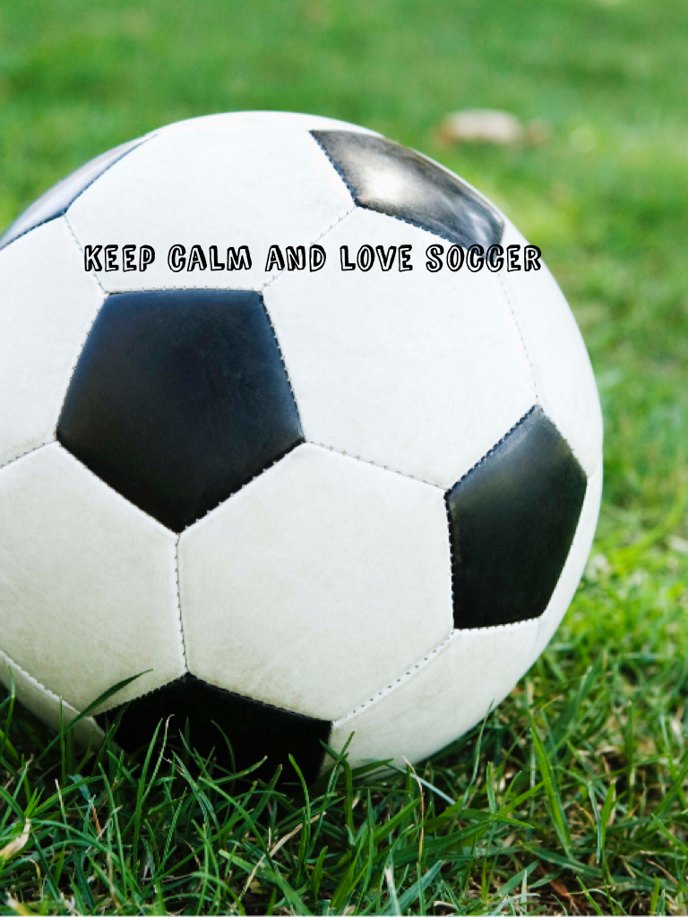 Keep calm and love soccer