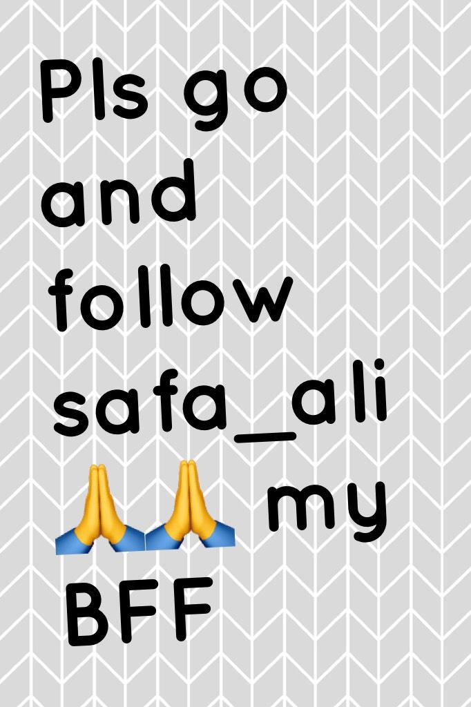 Pls go and follow safa_ali 🙏🙏 my BFF 