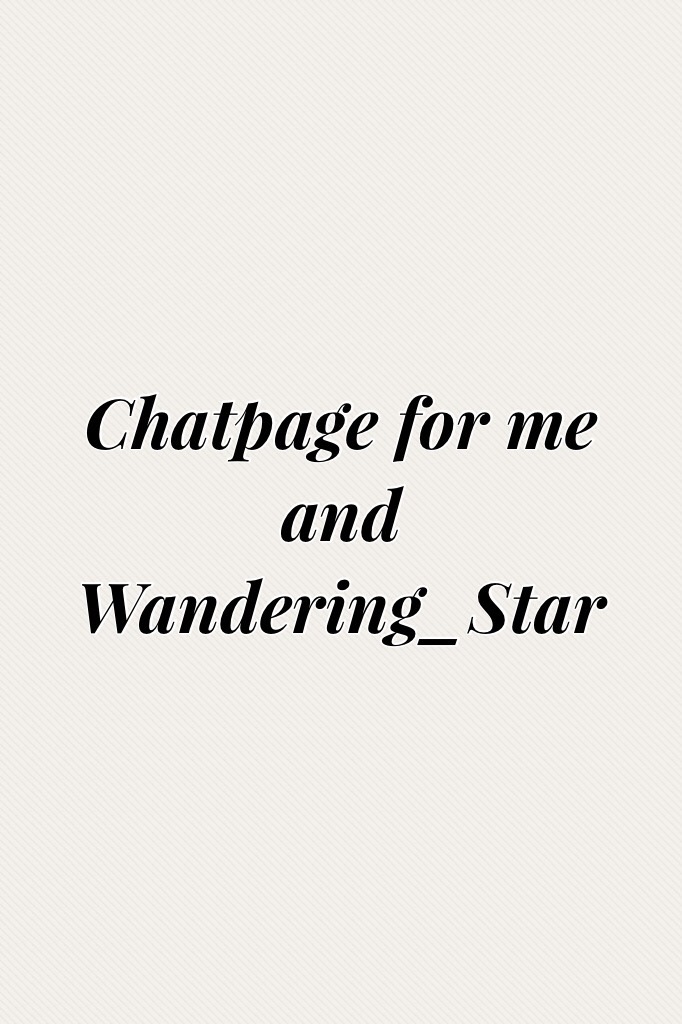 Chatpage for me and Wandering_Star