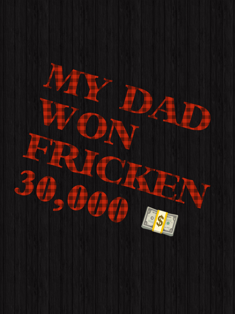 MY DAD WON FRICKEN 30,000 💵 