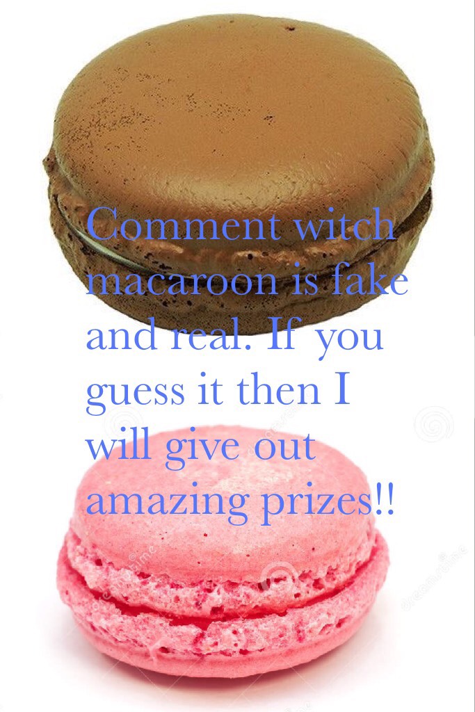 Comment witch macaroon is fake and real. If you guess it then I will give out amazing prizes!!