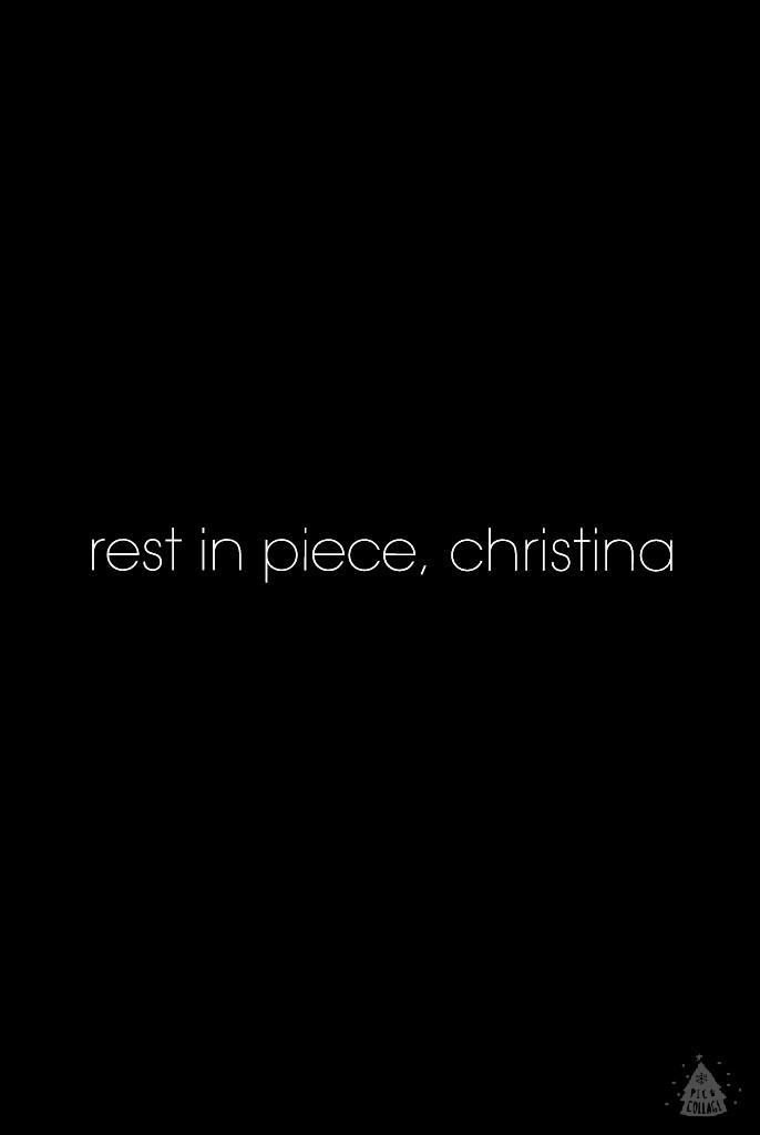rest in piece, christina