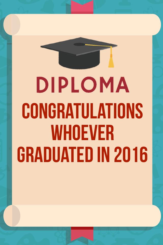 Congratulations whoever graduated in 2016