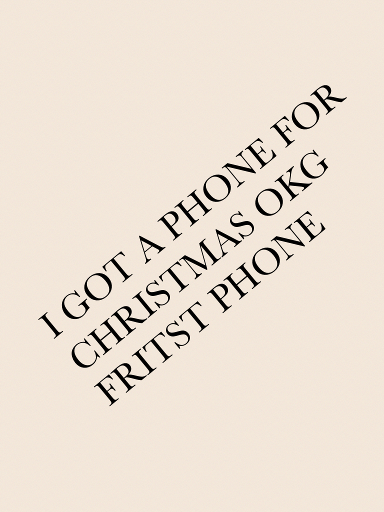 I GOT A PHONE FOR CHRISTMAS OKG FRITST PHONE 
