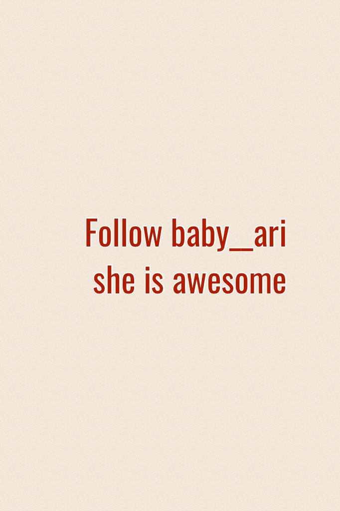 Follow baby__ari she is awesome 
