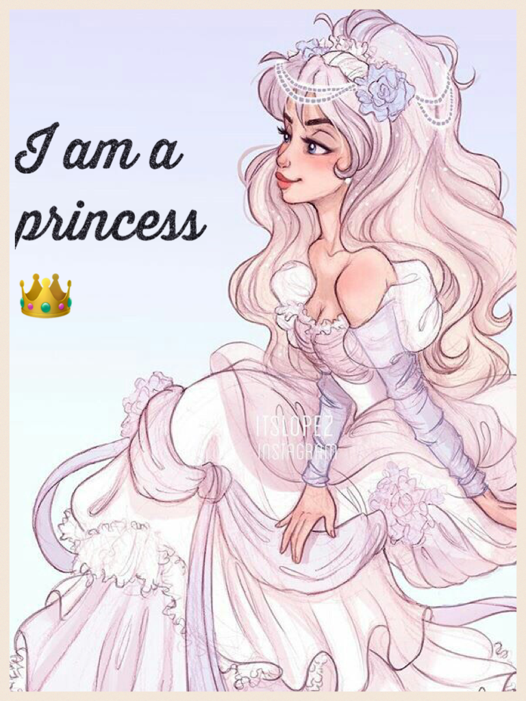 I am a princess 👑 