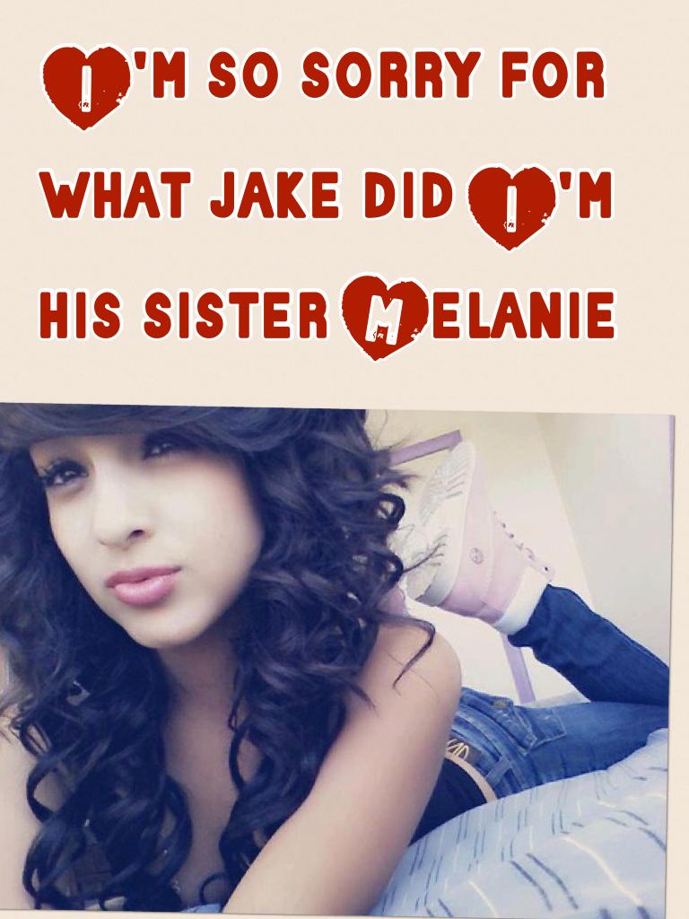 I'm so sorry for what jake did I'm his sister Melanie 
