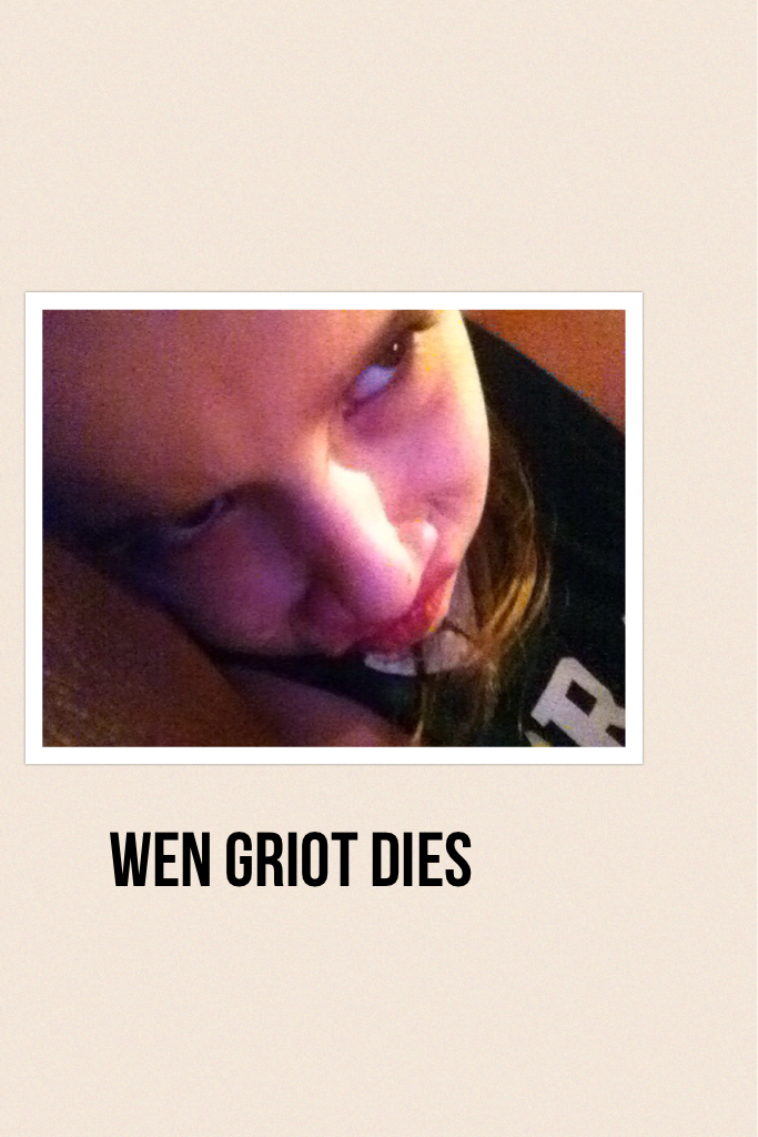 Wen griot dies
