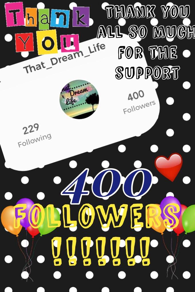 THANK YOU ALL SO MUCH FOR THE SUPPORT!!! 400 followers,  that's crazy!  It means so much to me and I wouldn't have been able to do it without all of you TYSM!!! ILY!! 
❤️️ That_Dream_Life 