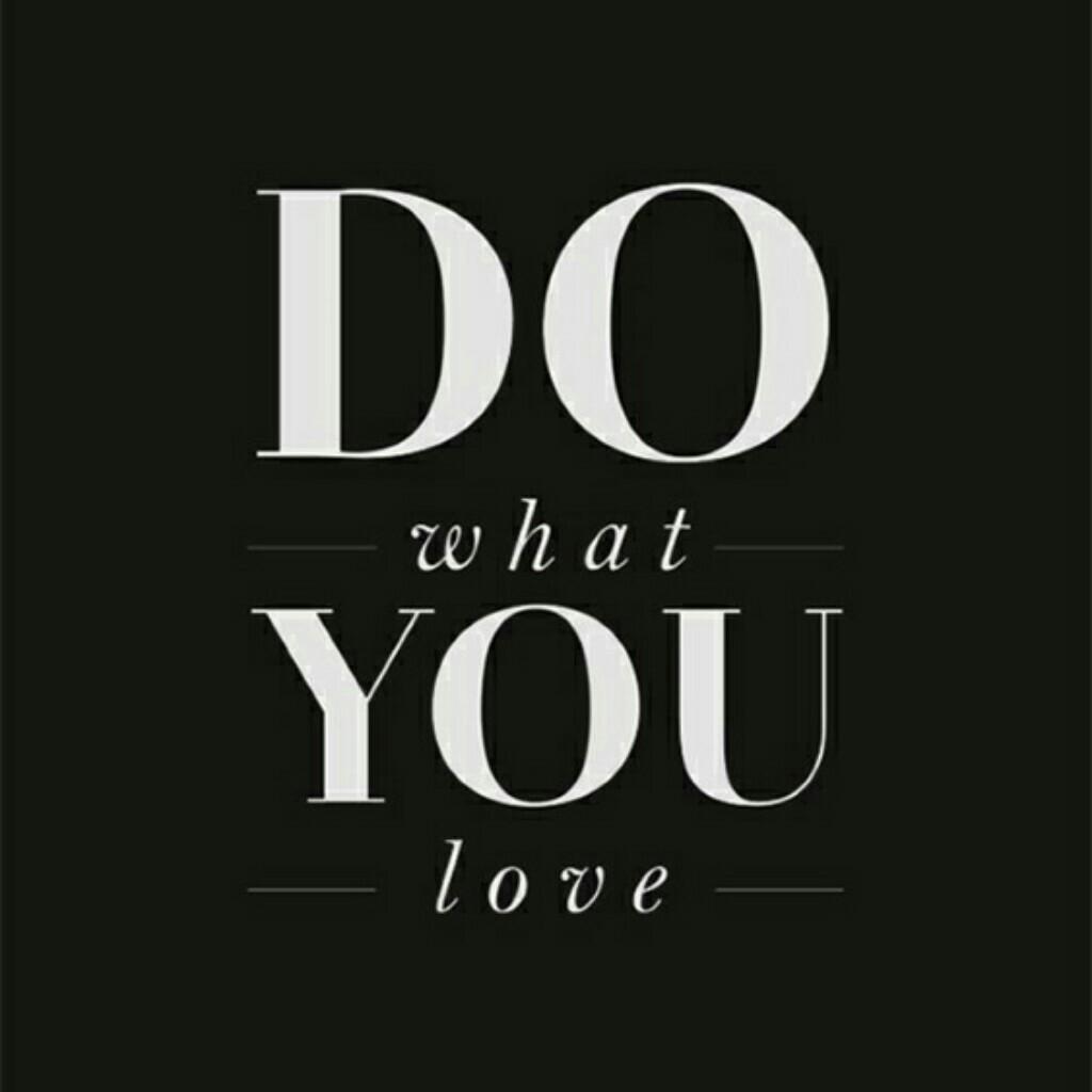 DO what YOU love