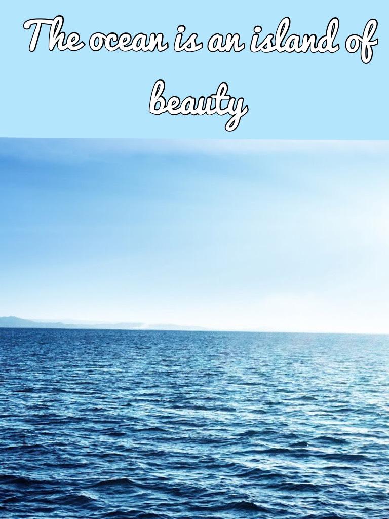 The ocean is an island of beauty 
