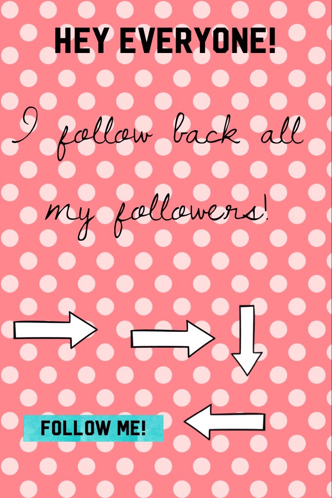 Hey guys!Make sure you follow me because I will follow you back!