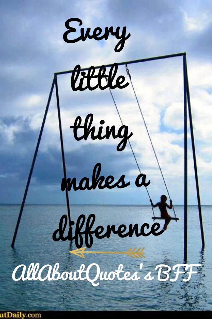 Every little thing makes a difference 