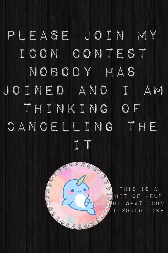 Please join my icon contest nobody has joined and I am thinking of cancelling the it