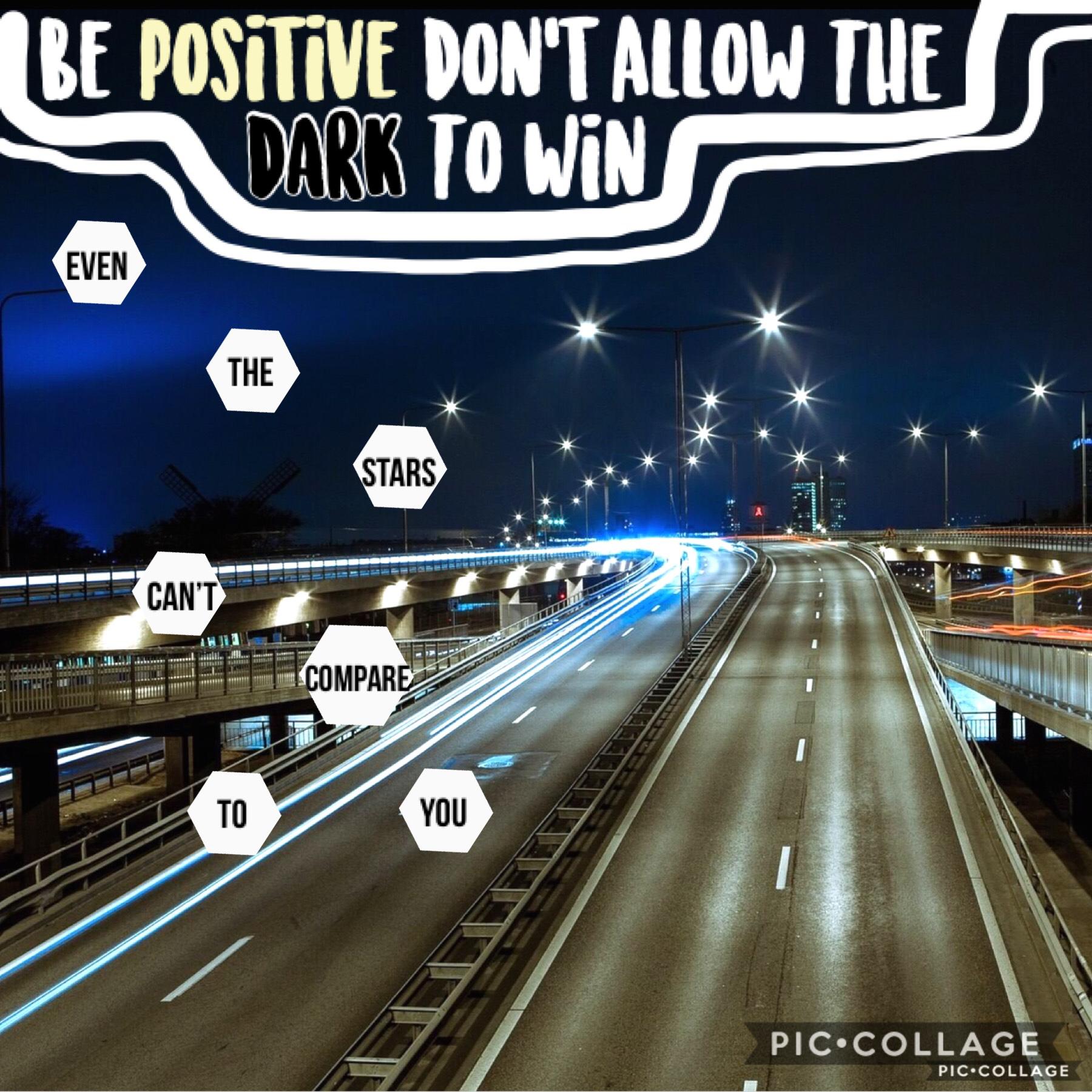 Be positive don’t allow the dark side to win.