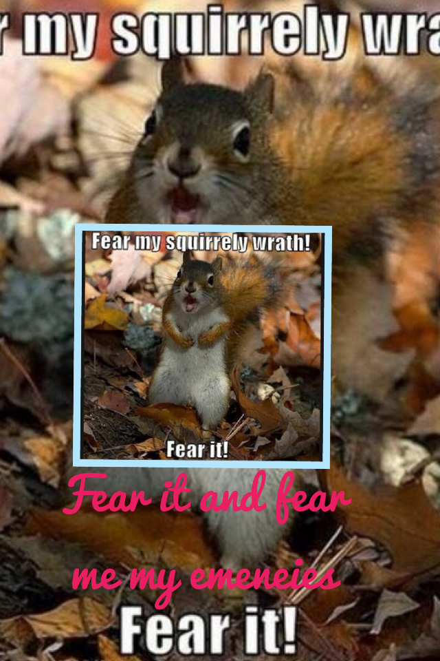Fear me