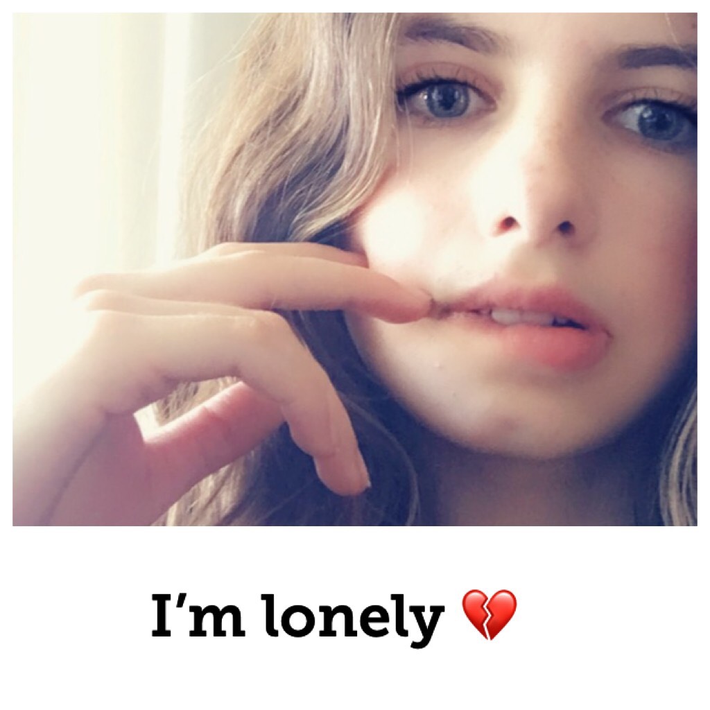 I’m lonely 💔