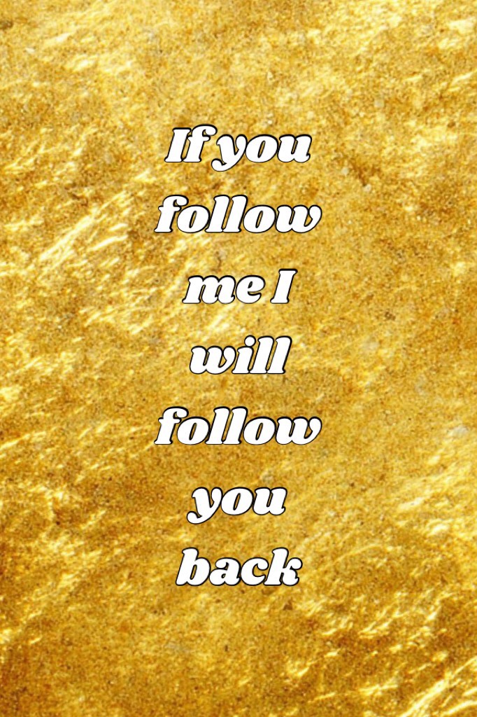 If you follow me I will follow back 