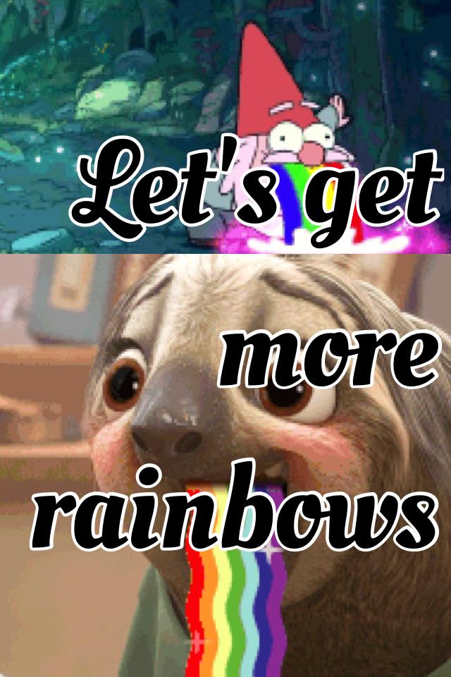 Let's get more rainbows 