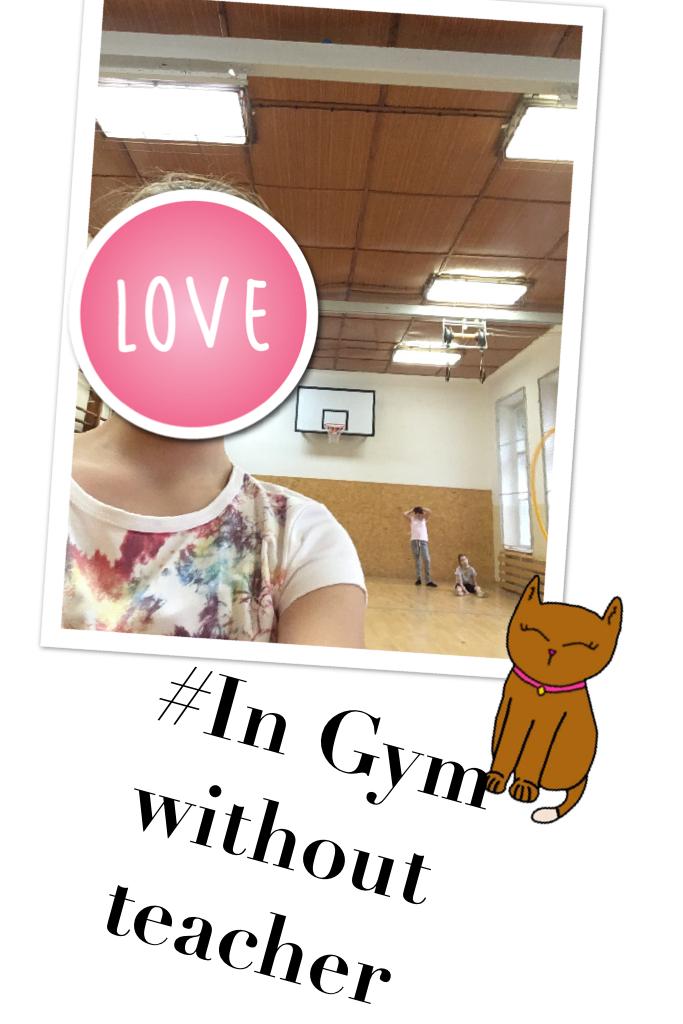 #In Gym without teacher