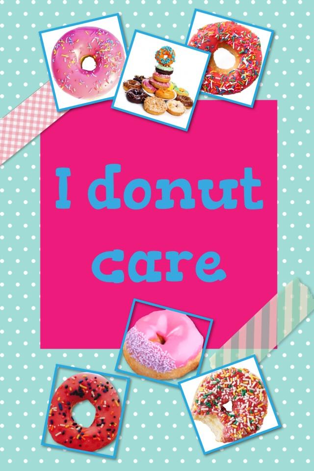 I donut care  