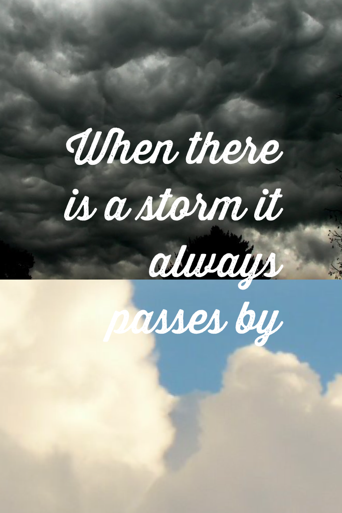 When there is a storm it always passes by
