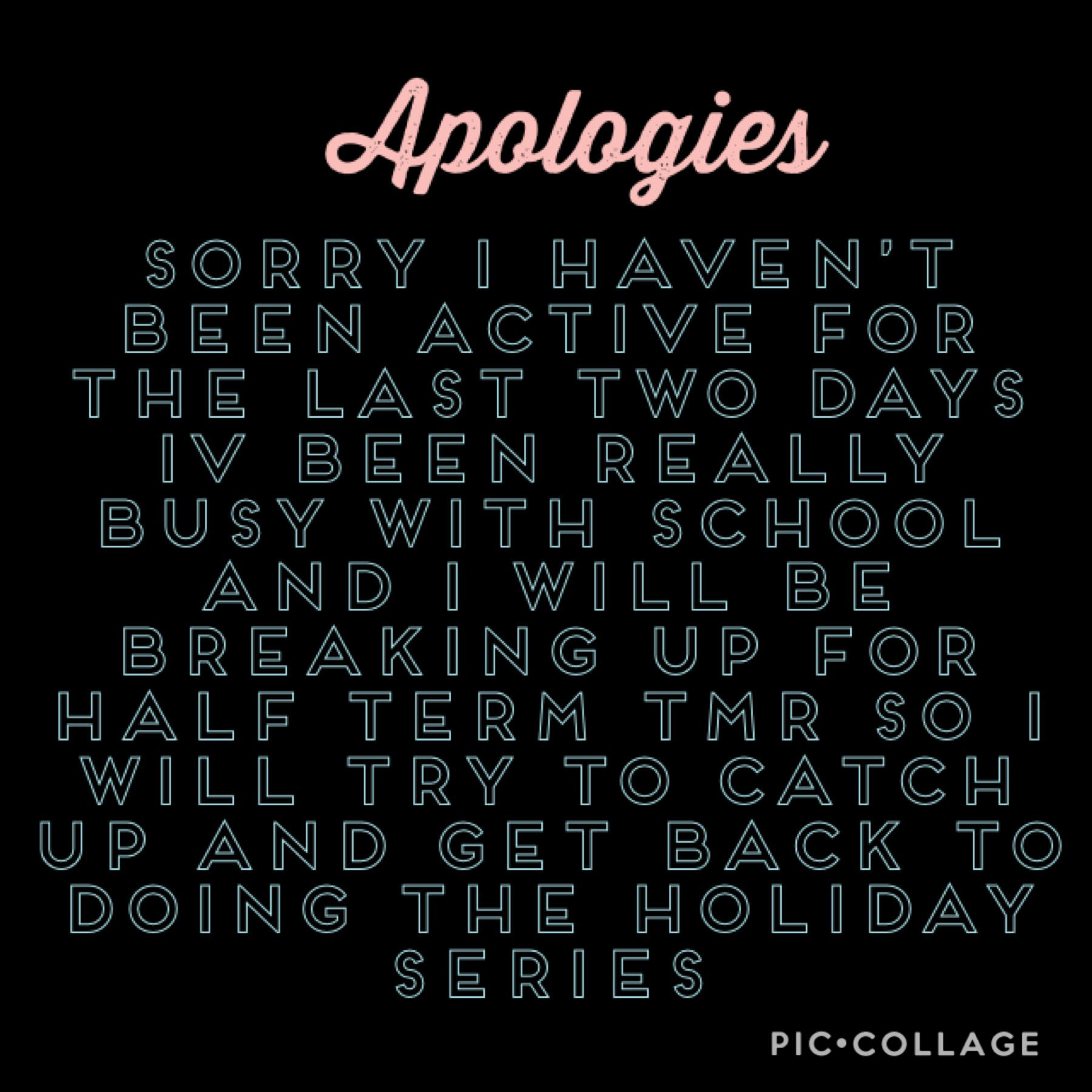 Just wanted to apologise for being inactive for a couple of days I have been really busy with school and I will be going back to normal on Thursday ❤️